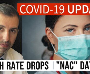 Coronavirus Update 114: COVID 19 Death Rate Drops; NAC (N acetylcysteine) Data