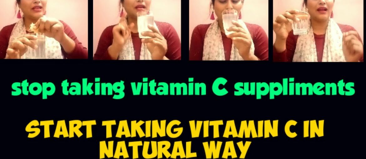 Stop taking vitamin C supplements  Start taking vitamin C in a natural way.