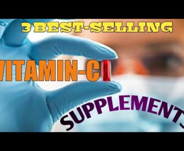 3 BEST SELLING VITAMIN C SUPPLEMENTS [2020]