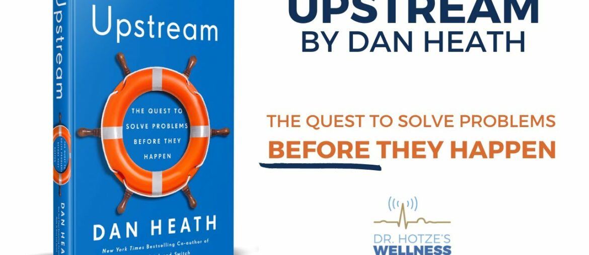 Upstream by Dan Heath: The Quest to Solve Problems Before They Happen