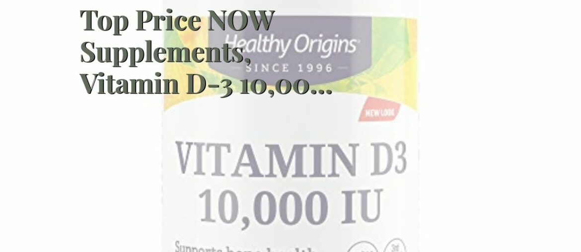 Top Price NOW Supplements, Vitamin D-3 10,000 IU, Highest Potency, Structural Support*, 120 Sof...