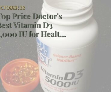 Top Price Doctor's Best Vitamin D3 5,000 IU for Healthy Bones, Teeth, Heart and Immune Support,...