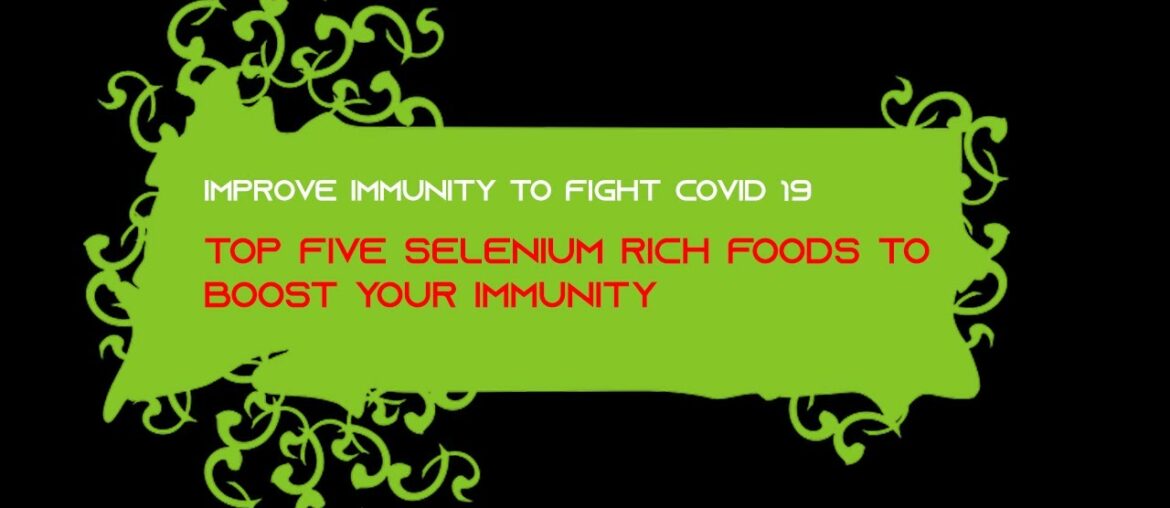 FACT - 108 -  TOP FIVE SELENIUM RICH FOODS TO BOOST YOUR IMMUNITY