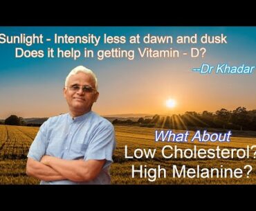 Sunlight-Intensity less at Dawn & Dusk - Does it help in getting Vitamin - D || By Dr Khadar