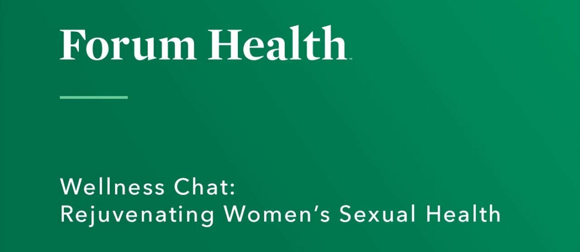 Forum Health | Webinar | Wellness Chat  Rejuvenating Women’s Sexual Health
