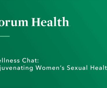 Forum Health | Webinar | Wellness Chat  Rejuvenating Women’s Sexual Health