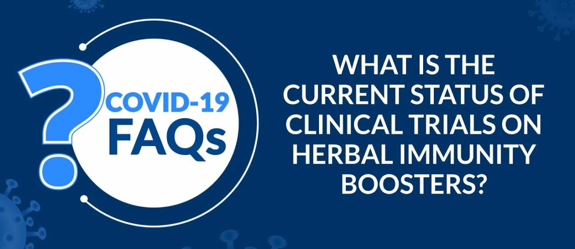 COVID-19 FAQs: What is the current status of clinical trials on herbal immunity boosters?