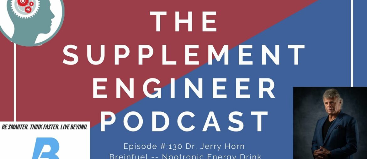 Supplement Engineer Podcast Episode #:130  Dr  Gerald Horn & Breinfuel Nootropic Energy Drink