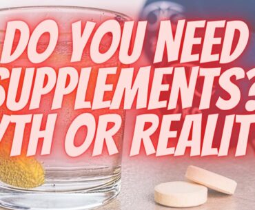Do you really need supplements?  - Should you be Taking Them?