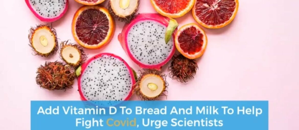 Add Vitamin D To Bread And Milk To Help Fight Covid, Urge Scientists