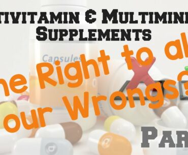 Multivitamin & Multimineral Supplements- The right to all our wrongs? (part 1)