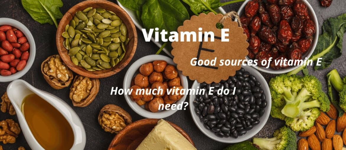 Vitamin E : Good sources of vitamin E & How much vitamin E do I need?