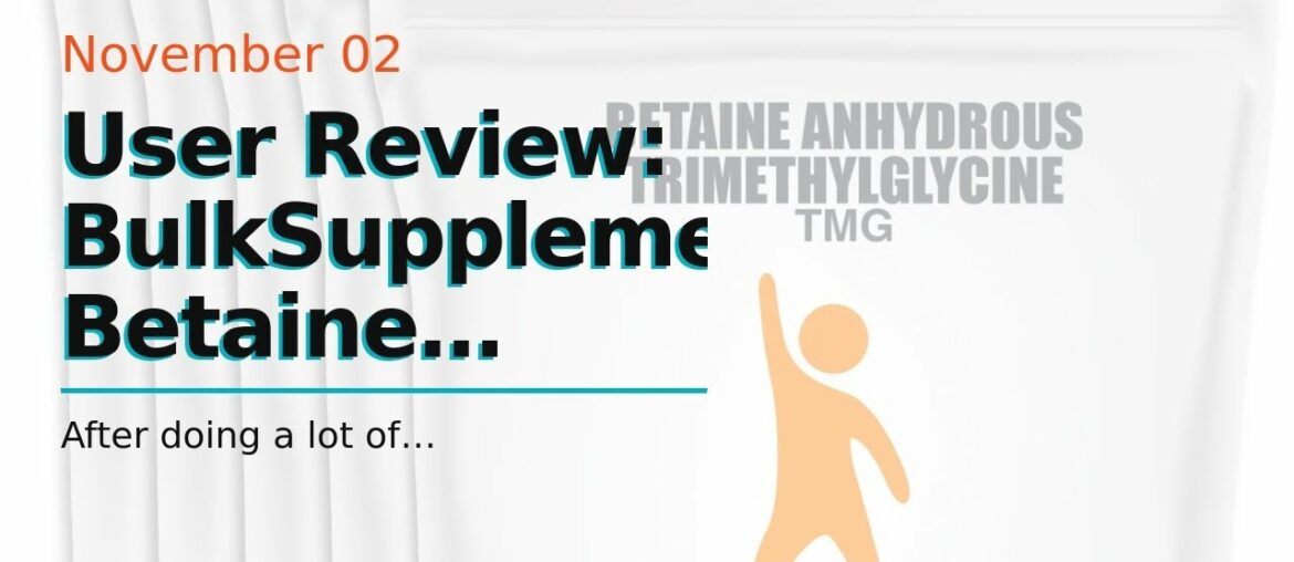 User Review: BulkSupplements Betaine Anhydrous Trimethylglycine (TMG) Powder (25 kilograms)