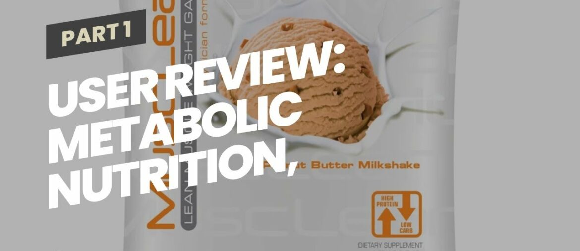 User Review: Metabolic Nutrition, Musclean, Whey Protein Meal Replacement, Weight Gainer, High...