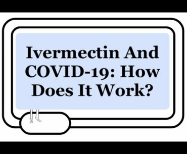 Ivermectin And COVID-19: How Is It Proposed To Work? Review Of All Theorized Mechanisms Of Action.