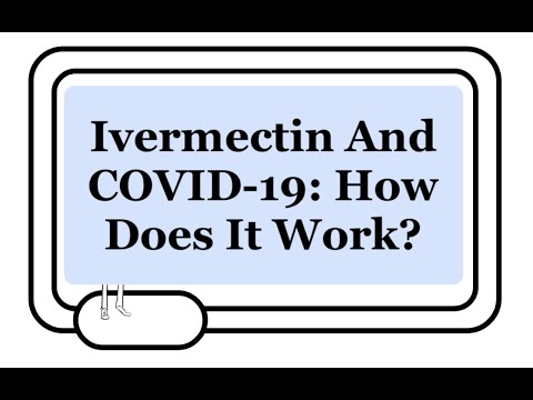 Ivermectin And COVID-19: How Is It Proposed To Work? Review Of All Theorized Mechanisms Of Action.