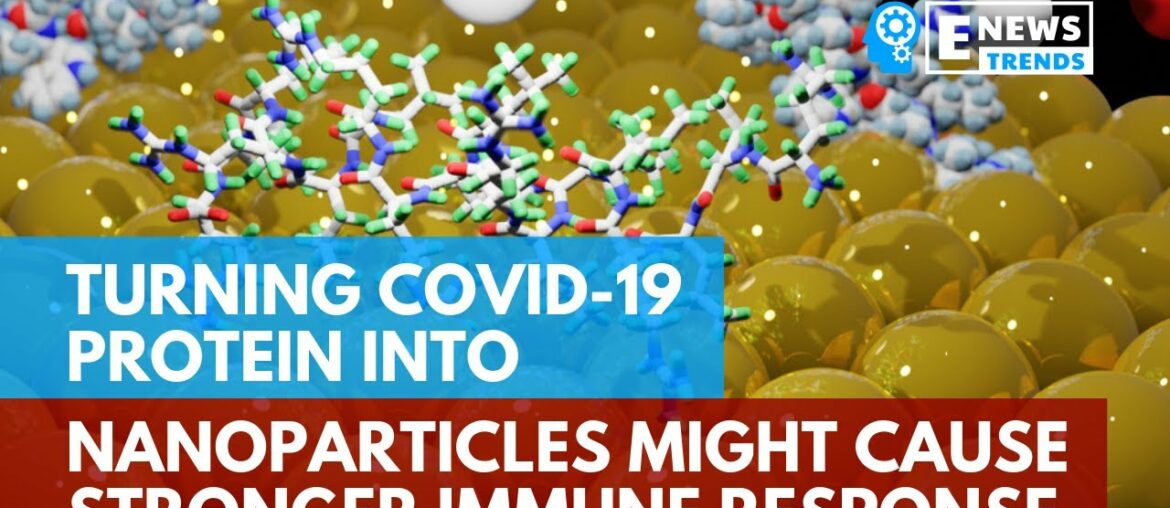 Turning COVID-19 Protein into Nanoparticles Might Cause Stronger Immune Response