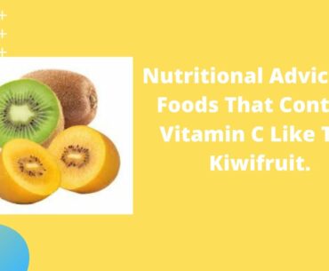 Nutritional Advice On Foods That Contain Vitamin C Like The Kiwifruit.
