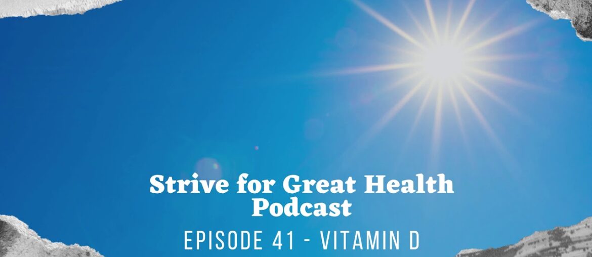 Strive for Great Health Podcast Episode 41 - Vitamin D