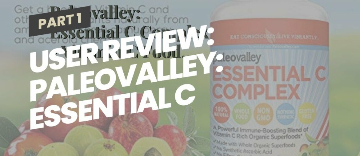 User Review: Paleovalley: Essential C Complex - Vitamin C Food Supplement with Organic Superfoo...