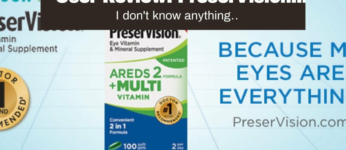 User Review: PreserVision AREDS 2 Eye Vitamin & Mineral Supplement with Lutein and Zeaxanthin,...