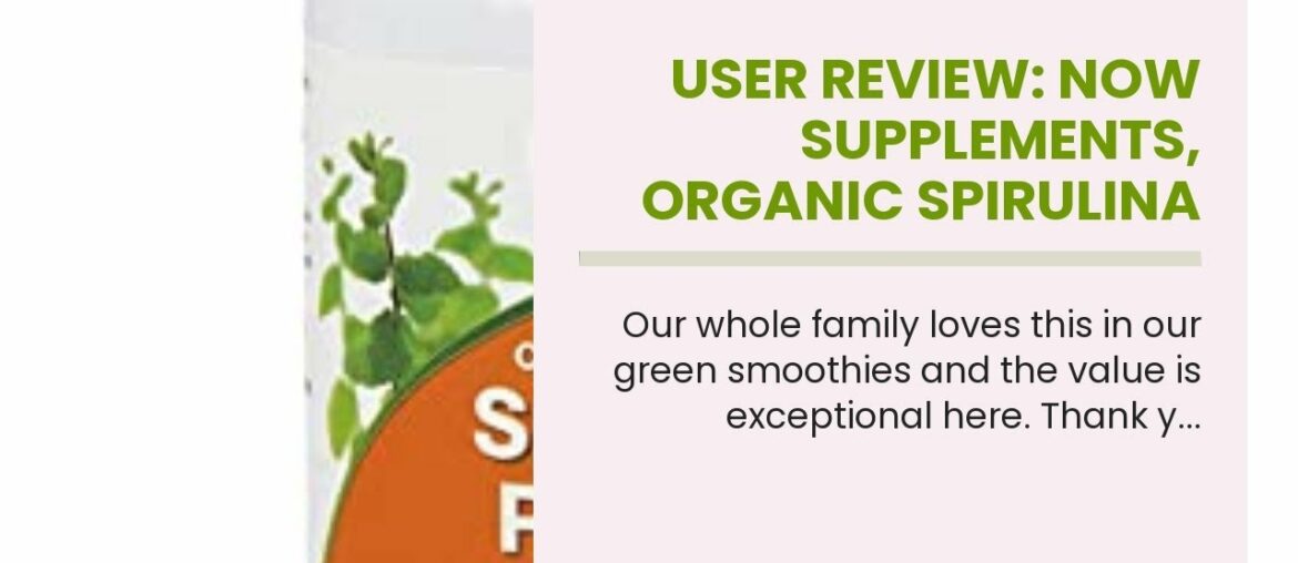 User Review: NOW Supplements, Organic Spirulina Powder with Beta-Carotene (Vitamin A) and B-12,...