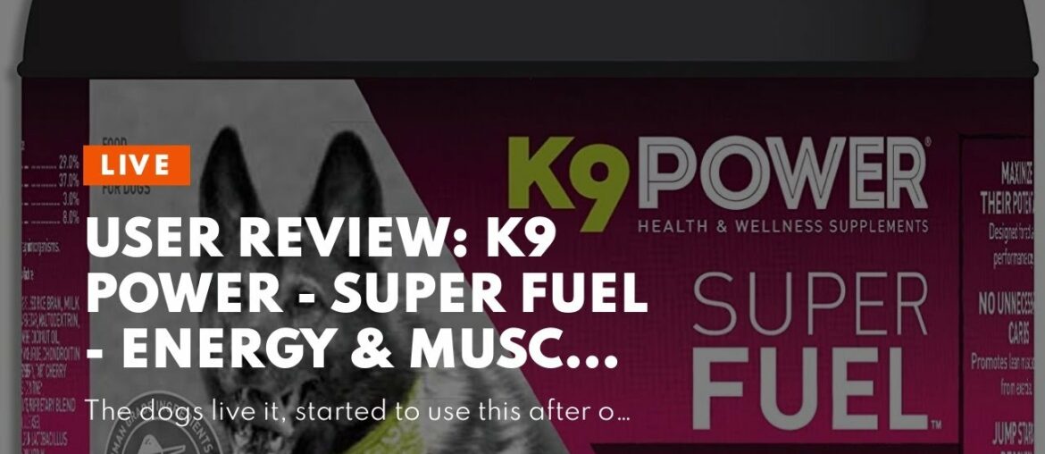 User Review: K9 Power - Super Fuel - Energy & Muscle Nutritional Supplement for Active Dogs - I...