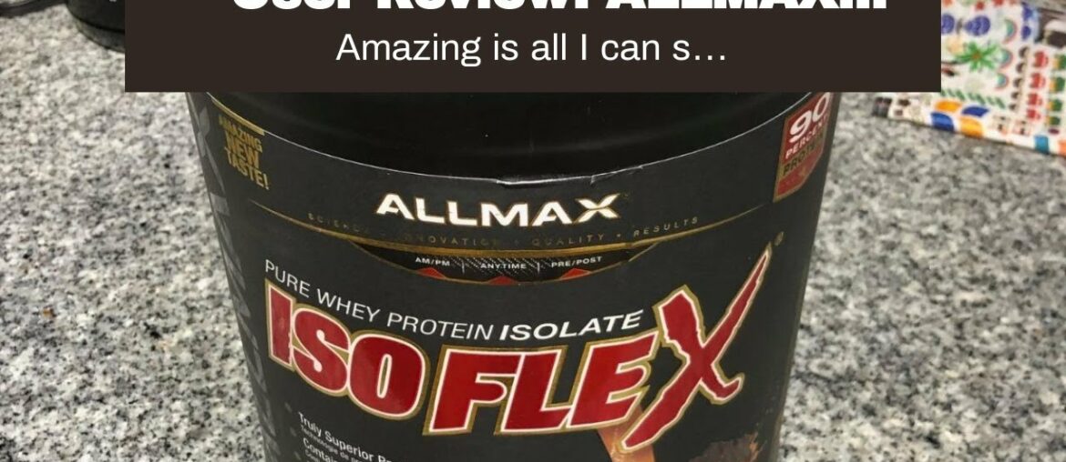 User Review: ALLMAX Nutrition - ISOFLEX - 100% Ultra-Pure Whey Protein Isolate - Chocolate Pean...