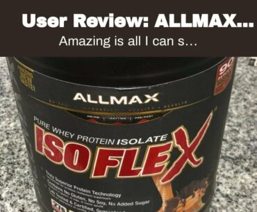 User Review: ALLMAX Nutrition - ISOFLEX - 100% Ultra-Pure Whey Protein Isolate - Chocolate Pean...