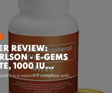 User Review: Carlson - E-Gems Elite, 1000 IU Vitamin E with Tocopherols & Tocotrienols, Heart H...