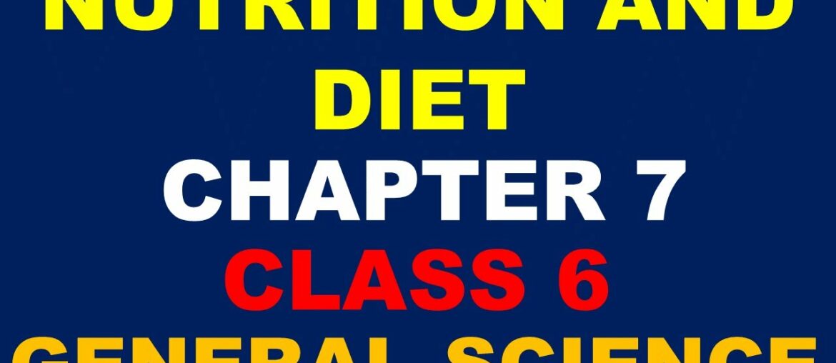 Nutrition And Diet | Chapter 7 | Class 6 | General Science