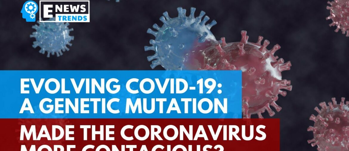 Evolving COVID-19: A Genetic Mutation Made the Coronavirus More Contagious?