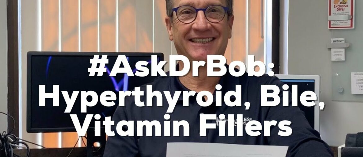 #AskDrBob: Hyperthyroid, Bile, Vitamin Fillers