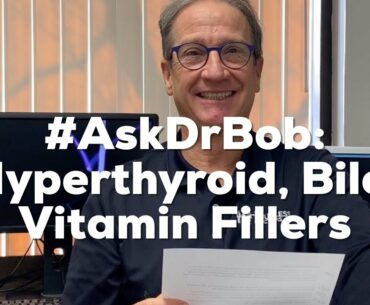 #AskDrBob: Hyperthyroid, Bile, Vitamin Fillers
