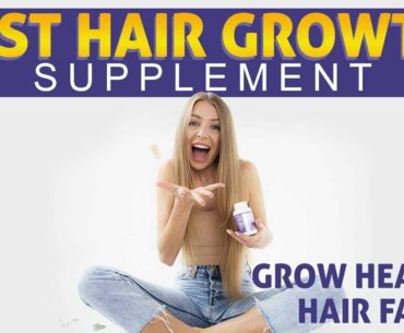 BEST HAIR GROWTH SUPPLEMENT FOR ALL NATURAL THICKER FULLER HAIR
