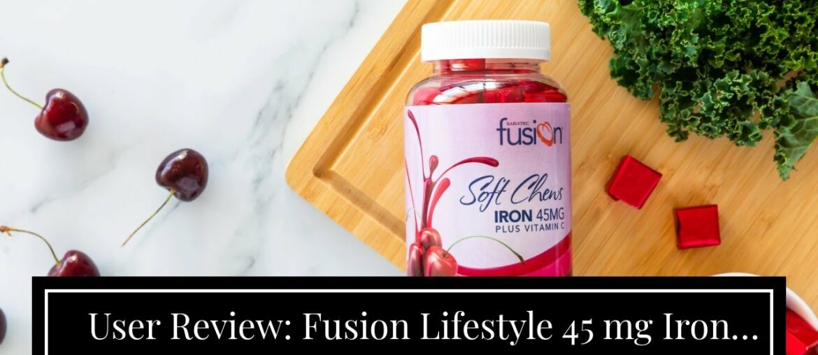 User Review: Fusion Lifestyle 45 mg Iron Supplement Cherry Flavored Soft Chew Plus Vitamin C fo...
