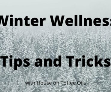 Winter Wellness Tips and Tricks incorporating Essential Oils