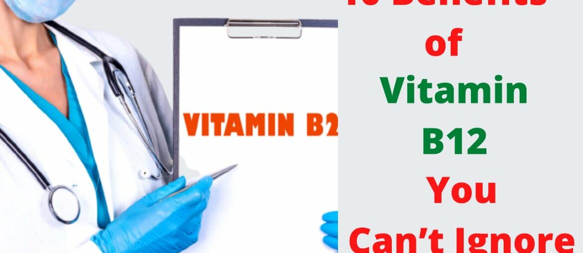 10 Benefits of Vitamin B12 You Can’t Ignore