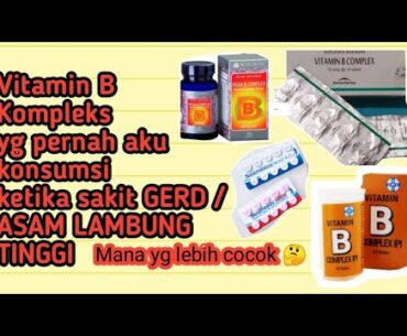 VITAMIN B KOMPLEKS YANG PERNAH AKU KONSUMSI WAKTU GERD / ASAM LAMBUNG TINGGI