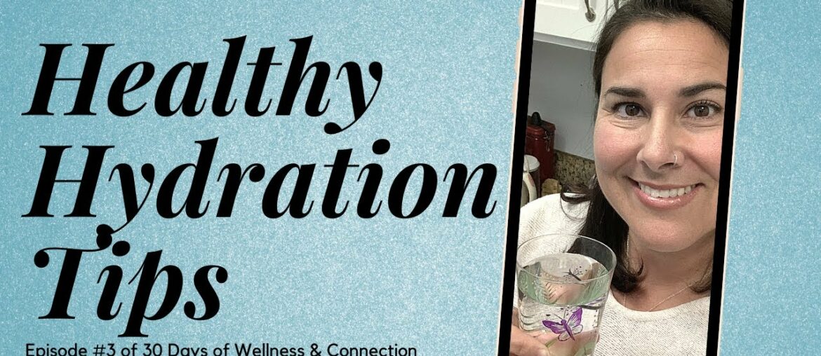 Healthy Hydration Tips | #3 of 30 Days of Wellness and Connection