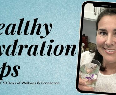 Healthy Hydration Tips | #3 of 30 Days of Wellness and Connection