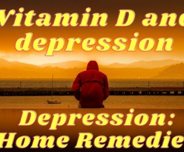 Vitamin D and depression : How Vitamin D may affect your mood