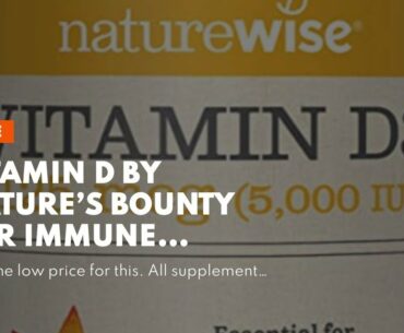 Vitamin D by Nature’s Bounty for Immune Support. Vitamin D Provides Immune Support and Promotes...