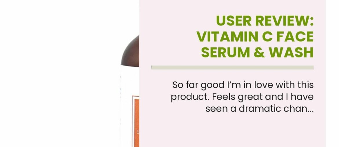 User Review: Vitamin C Face Serum & Wash Bundle - Brightening, Anti Aging, Wrinkle Reducing For...
