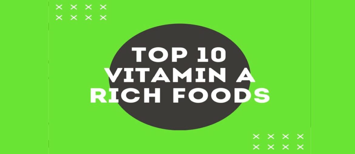 Do you want to know TOP 10 rich source of Vitamin A foods?