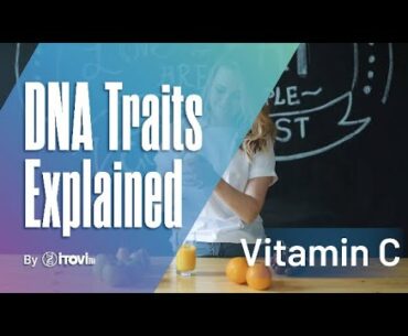 DNA Traits Explained Vitamin C Edition