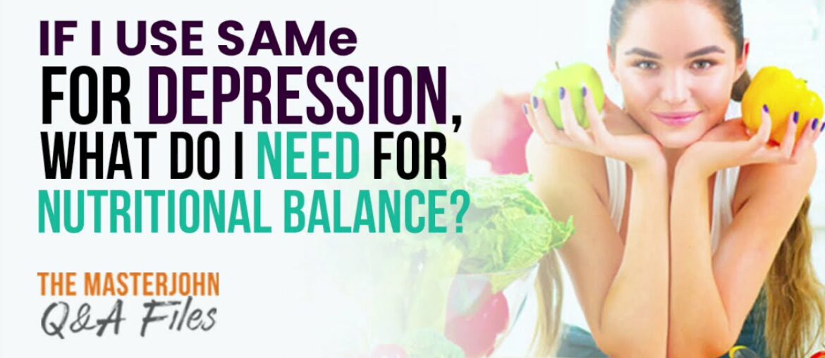 If I use SAMe for depression, what do I need for nutritional balance?