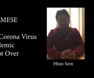 BURMESE:  REMINDER.  The corona virus pandemic is NOT OVER.