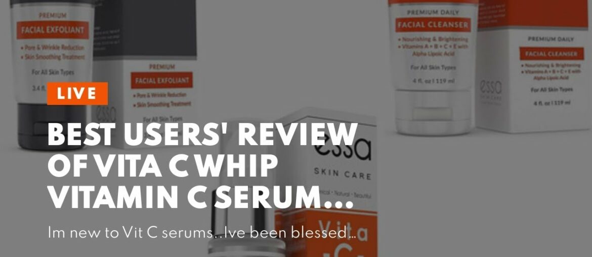 Best Users' Review of Vita C Whip Vitamin C Serum Moisturizer by Essa - Natural Beauty & Skin C...