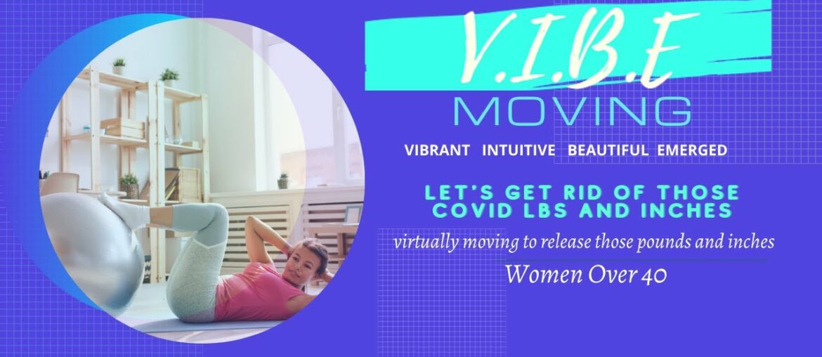 V.I.B.E. Moving - Dropping Those COVID Lbs, Boosting Our Immune Systems, for Women Over 40